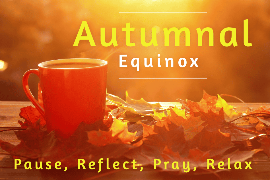 THE AUTUMNAL EQUINOX: Season Of Reflection