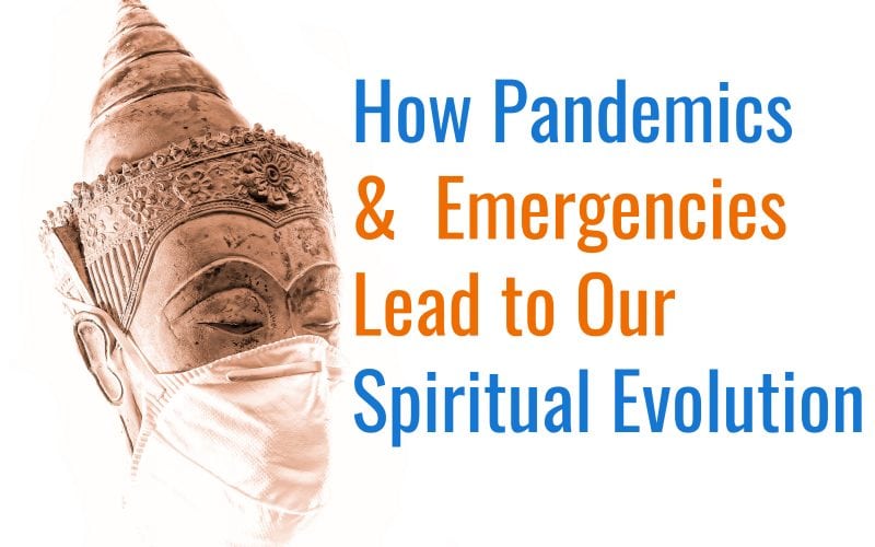 How Pandemics And Other Emergencies Lead To Spiritual Evolution