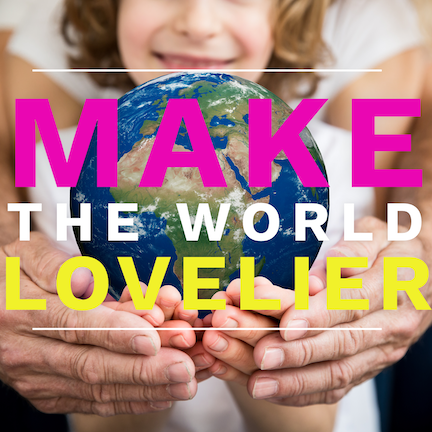 How to Make the World A Lovelier Place